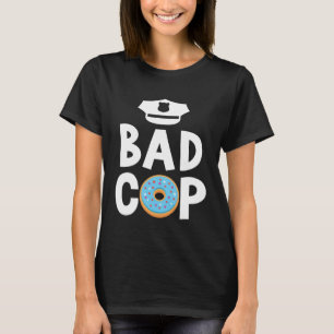 Bad Cop Professional Sheriff Policeman Officer T-Shirt