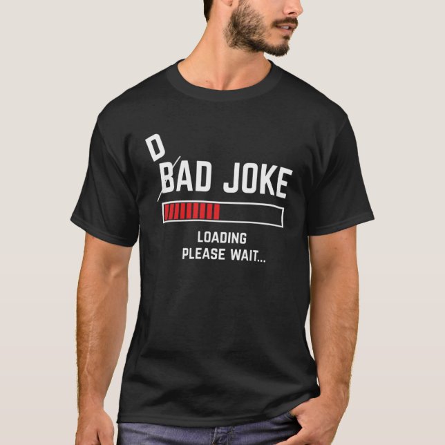 Bad Dad Joke Loading Saying Father Daddy Family Da T-Shirt (Front)