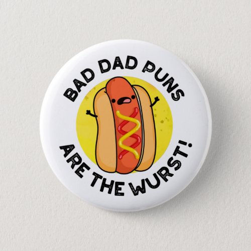 Bad Dad Puns Are The Wurst Funny Sausage Pun  Button