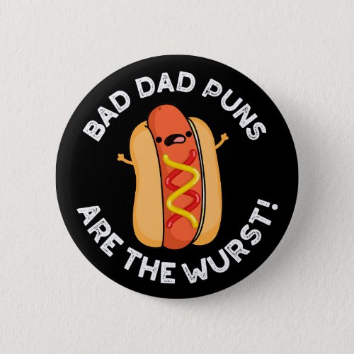Bad Dad Puns Are The Wurst Funny Sausage Pun Dark  Button