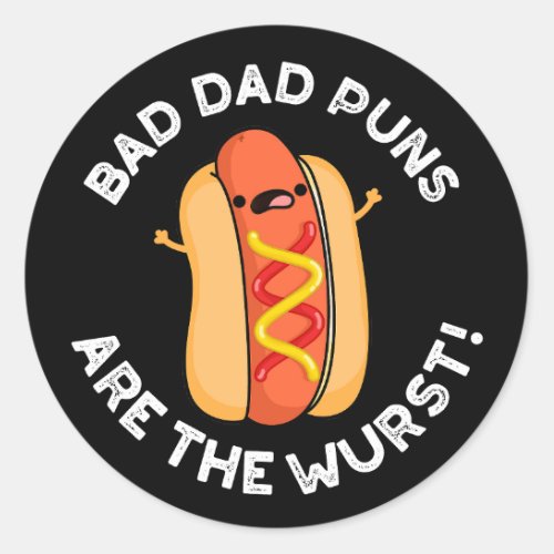 Bad Dad Puns Are The Wurst Funny Sausage Pun Dark  Classic Round Sticker