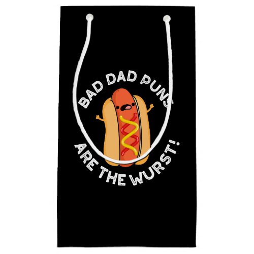 Bad Dad Puns Are The Wurst Funny Sausage Pun Dark  Small Gift Bag