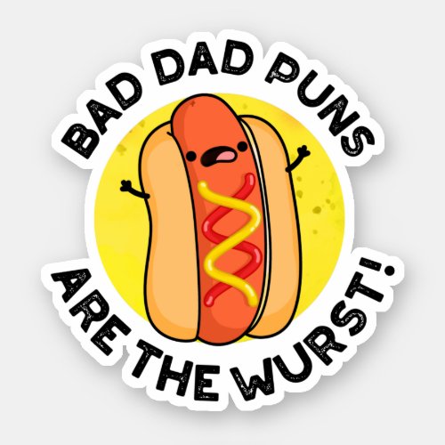 Bad Dad Puns Are The Wurst Funny Sausage Pun  Sticker
