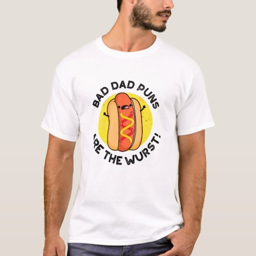 Bad Dad Puns Are The Wurst Funny Sausage Pun  T_Shirt