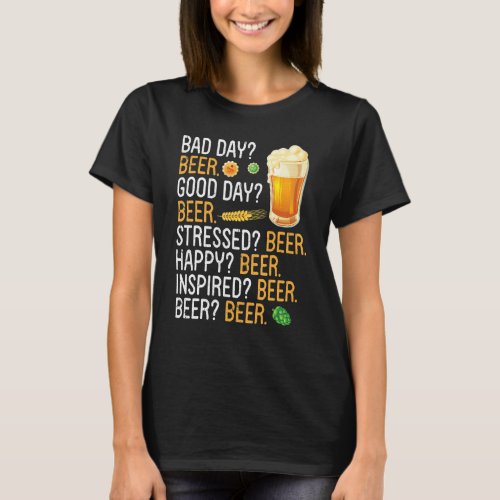 Bad Day Beer Good Day Beer Stressed Beer Happy Bee T_Shirt