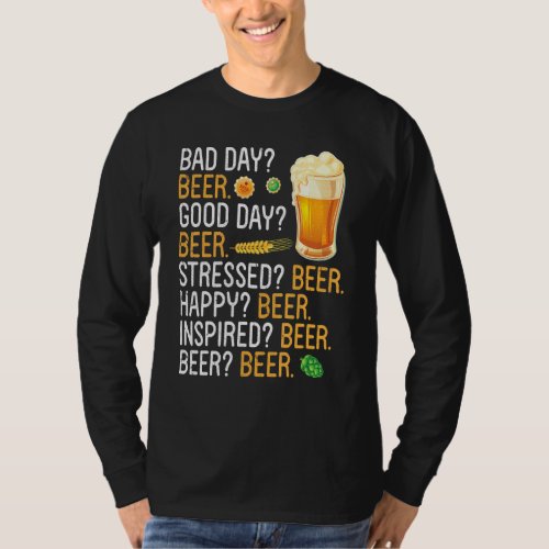 Bad Day Beer Good Day Beer Stressed Beer Happy Bee T_Shirt