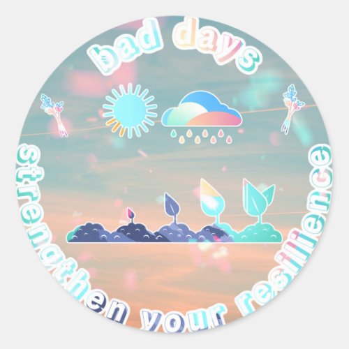 Bad Day Strengthen Your Resilience Classic Round Sticker