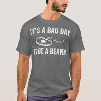 Bad Day to Be a Beaver Trap Hunting Funny Trapper T-Shirt