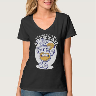 Bad day to be a cocktail drink alcohol T-Shirt