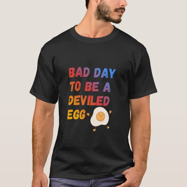 Bad Day to Be a Deviled Egg T-Shirt (Front)