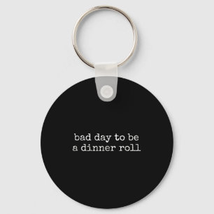 Bad Day To Be A Dinner Roll Lover Funny Thanksgivi Keychain