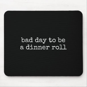 Bad Day To Be A Dinner Roll Lover Funny Thanksgivi Mouse Pad