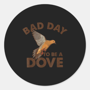 Bad Day To Be A Dove Bird Camo Hunting Season Funn Classic Round Sticker