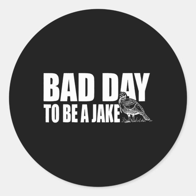 Bad Day to Be A Jake Funny Turkey Hunting Hunter Classic Round Sticker (Front)