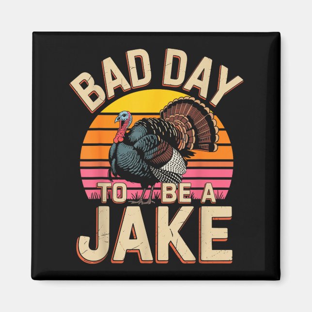 Bad day to be a jake funny turkey hunting hunter magnet (Front)