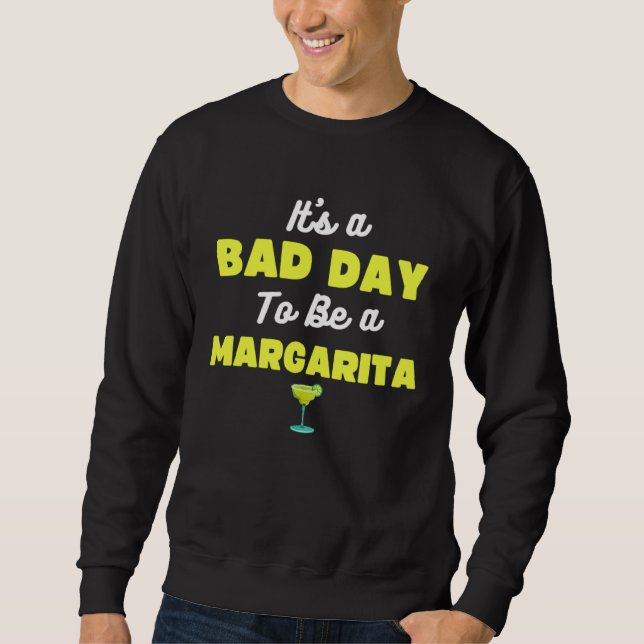 Bad Day To Be A Margarita  Cinco De Mayo Tequila Sweatshirt (Front)