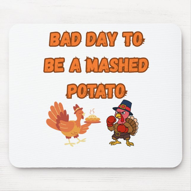 "BAD DAY TO BE A MASHED POTATO"  MOUSE PAD (Front)