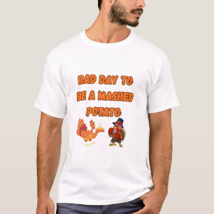 "BAD DAY TO BE A MASHED POTATO" T-Shirt