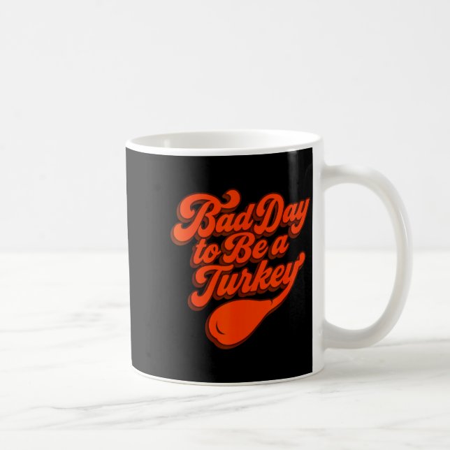 Bad Day To Be A Turkey Funny Thanksgiving Gift Des Coffee Mug (Right)