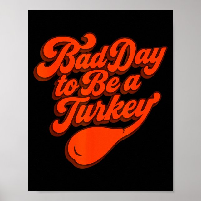 Bad Day To Be A Turkey Funny Thanksgiving Gift Des Poster (Front)