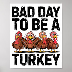Bad Day To Be A Turkey Funny Thanksgiving  Poster