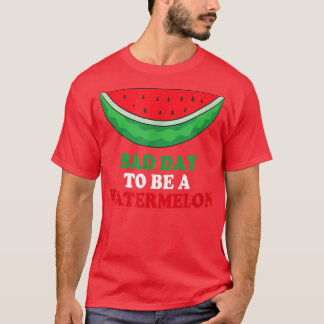 Bad Day To Be A Watermelon T-Shirt
