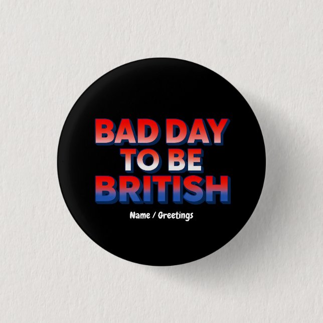 Bad Day To Be British, 4th of July Funny Quote  Button (Front)