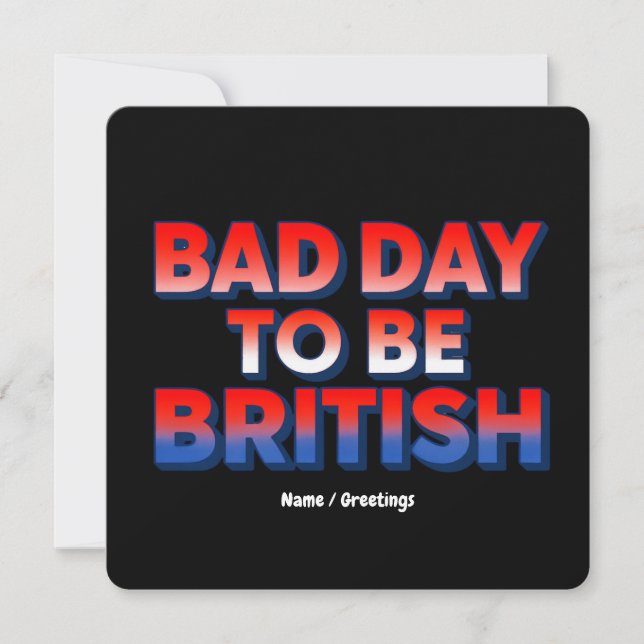 Bad Day To Be British, 4th of July Funny Quote  Invitation (Front)