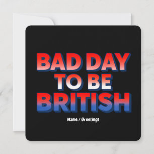 Bad Day To Be British, 4th of July Funny Quote Invitation