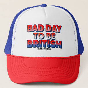 Bad Day To Be British, 4th of July Funny Quote Trucker Hat