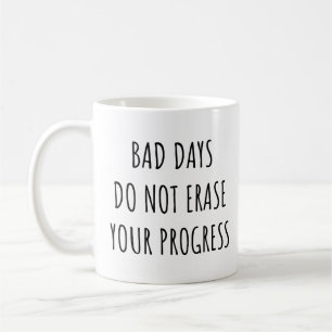 Bad Days Do Not Erase Your Progress Funny Coffee Mug