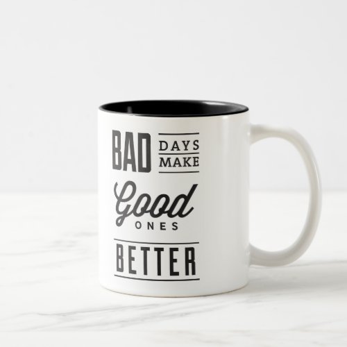 Bad days make good ones better Mug