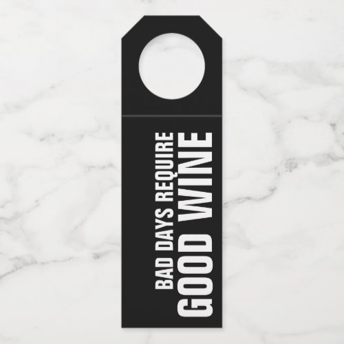 BAD DAYS REQUIRE GOOD WINE BOTTLE HANGER TAG