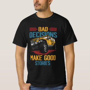 Bad Decisions Good Stories Four Wheeler Quad Off-R T-Shirt