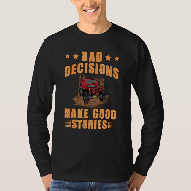Bad Decisions Good Stories Mudding Off Roading Fou T-Shirt (Front)