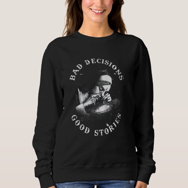 BAD DECISIONS GOOD STORIES Nun Smoking Unholy Drug Sweatshirt (Front)