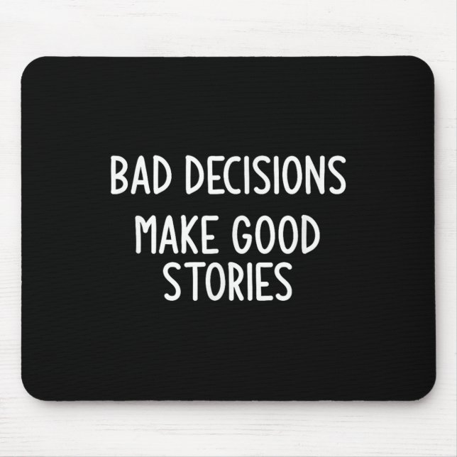 Bad Decisions Make Good Stories, Funny, Jokes, Sar Mouse Pad (Front)