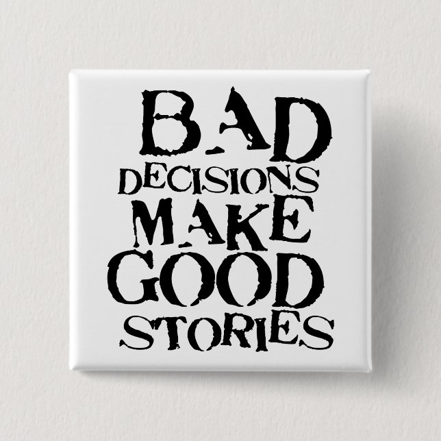 Bad Decisions Make Good Stories- funny proverb Button (Front)