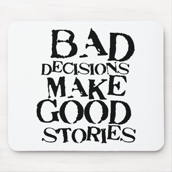 Bad Decisions Make Good Stories  funny proverb Mousepad