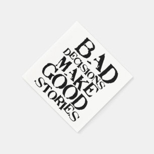 Bad Decisions Make Good Stories- funny proverb Napkins