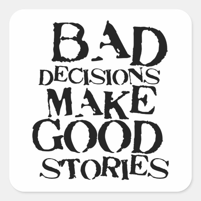 Bad Decisions Make Good Stories- funny proverb Square Sticker (Front)
