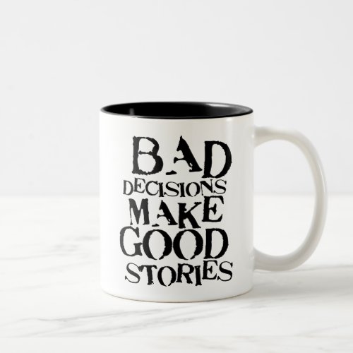 Bad Decisions Make Good Stories_ funny proverb Two_Tone Coffee Mug