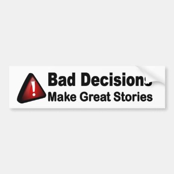 Bad Decisions Make Great Stories. Funny Car Decal by Stickies at Zazzle