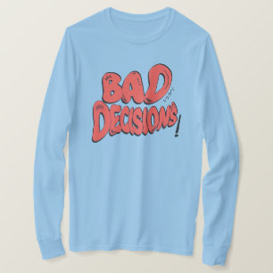 Bad Decisions T-Shirt