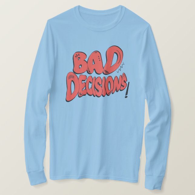 Bad Decisions T-Shirt (Design Front)