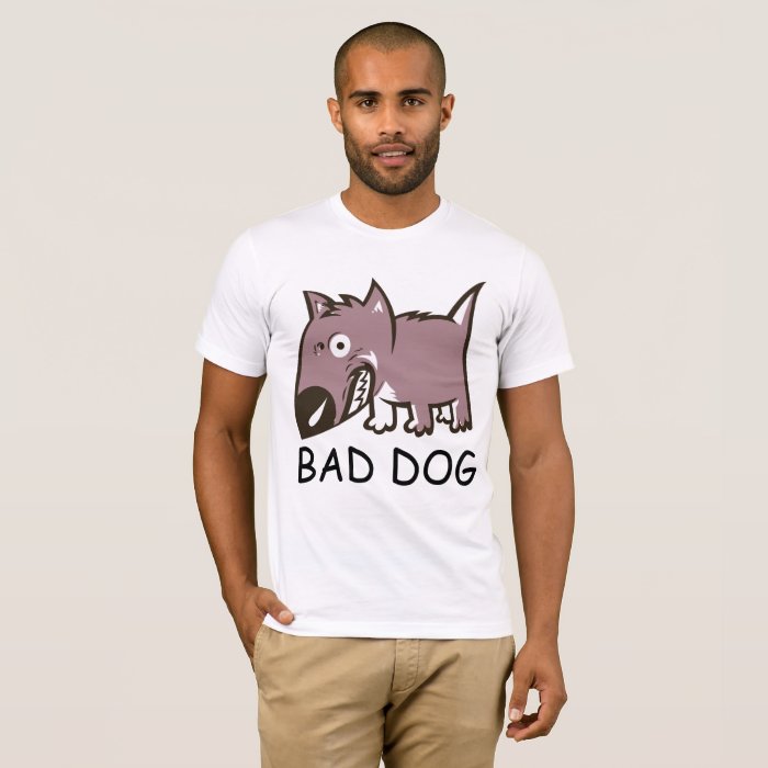 BAD DOG Funny tshirts Zazzle