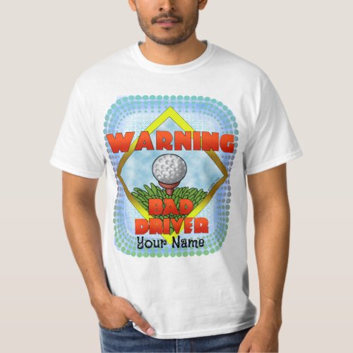Bad Driver Golf  custom name T_Shirt