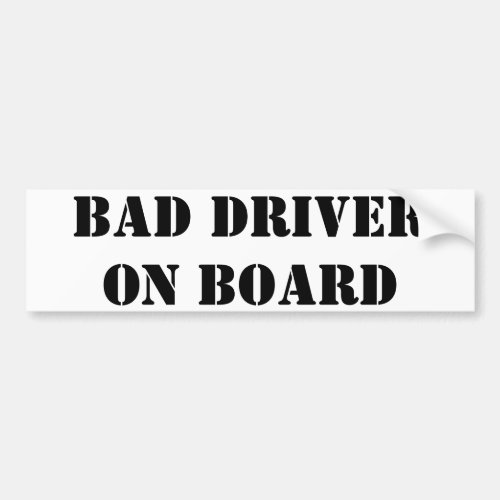 Bad Driver ON BOARD Bumper Sticker