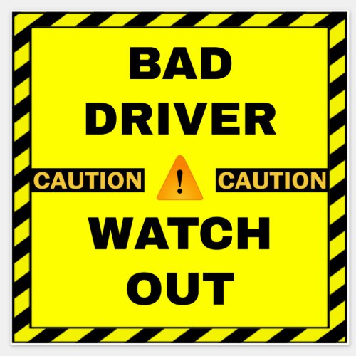 Bad Driver Safety Sign _ Yellow Watch Out Sticker