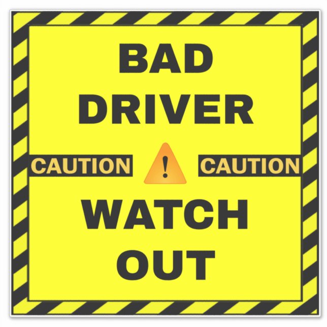 Bad Driver Safety Sign - Yellow Watch Out Sticker (Front)